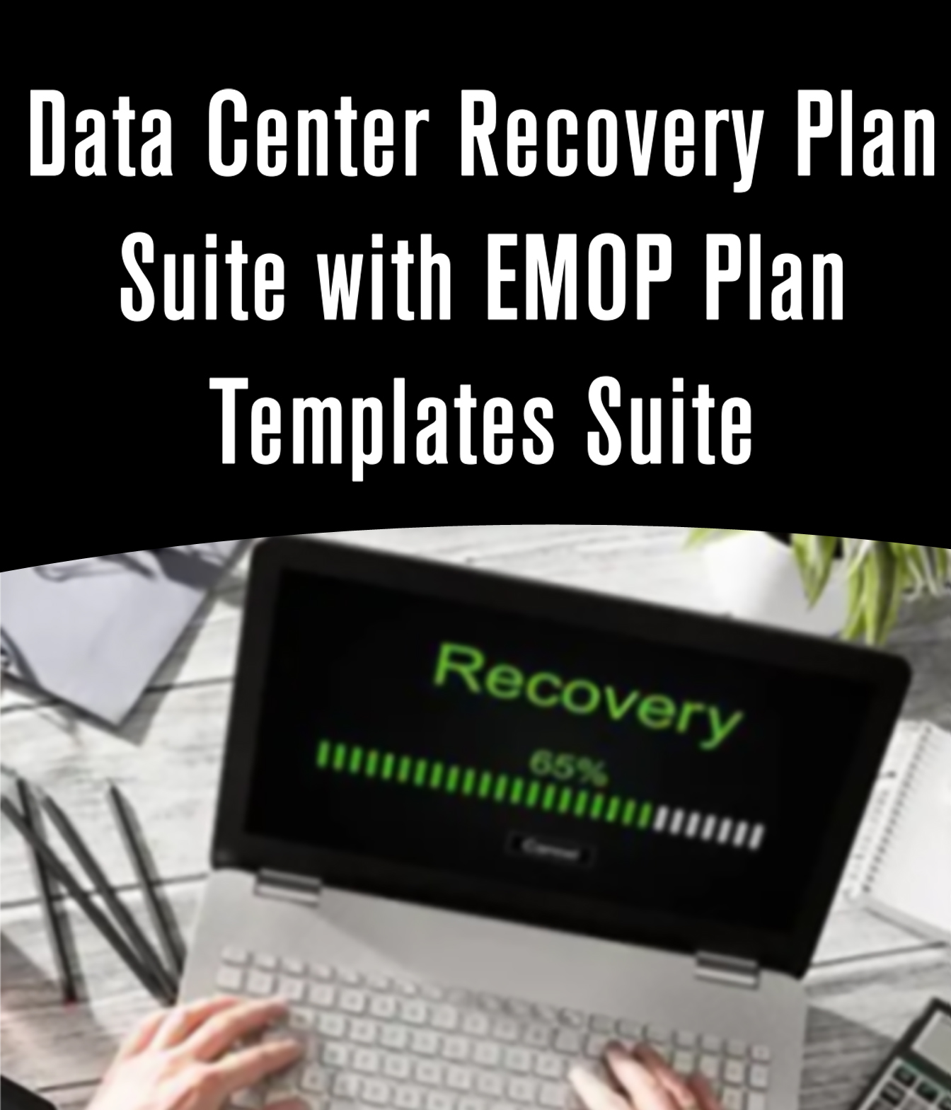 Data Center Recovery Plan Suite with EMOP Plan Templates Suite Data Center Recovery Plan Suite with EMOP Plan Templates Suite