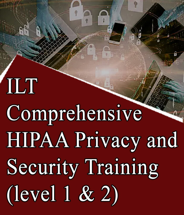 ILT Comprehensive HIPAA Privacy and Security Training level 1 & 2