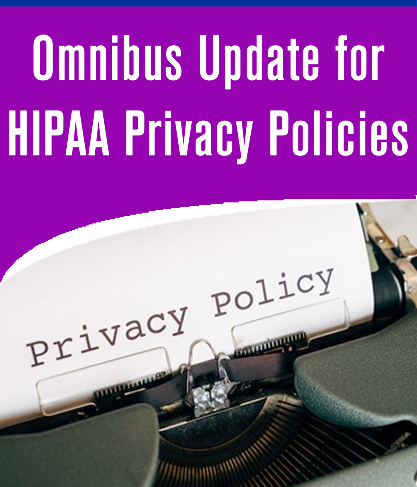 Omnibus Update for HIPAA Privacy Policies Omnibus Update for HIPAA Privacy Policies