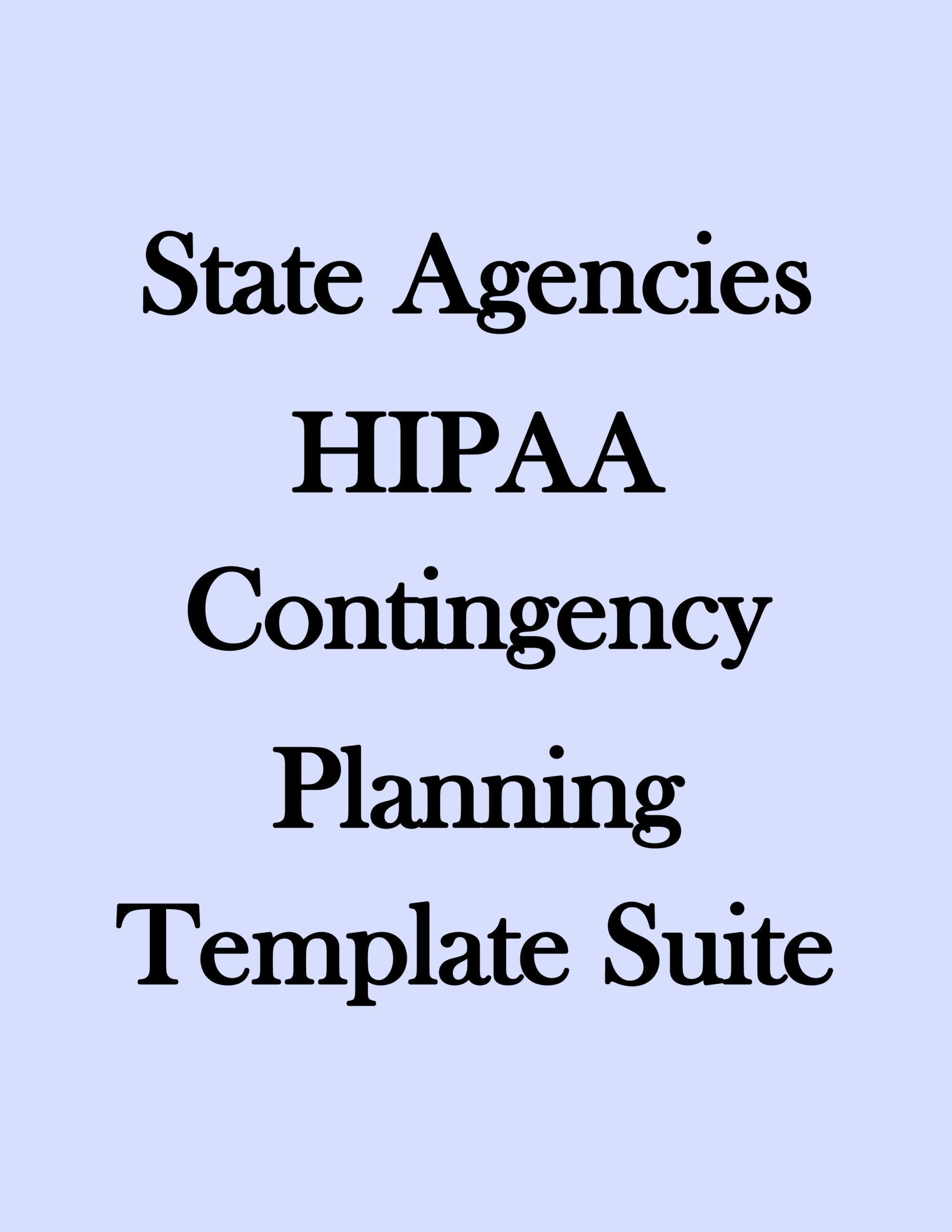 State Agencies HIPAA Contingency Planning Template Suite State Agencies HIPAA Contingency Planning Template Suite