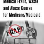 Medical Fraud, Waste and Abuse Training Course for Medicare/Medicaid