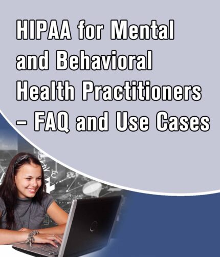 HIPAA for Mental and Behavioral Health Practitioners – FAQ and Use Cases